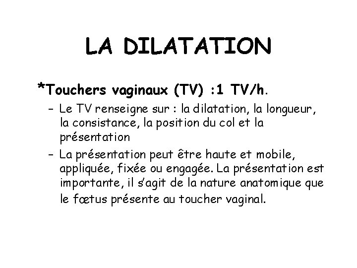 LA DILATATION *Touchers vaginaux (TV) : 1 TV/h. – Le TV renseigne sur :