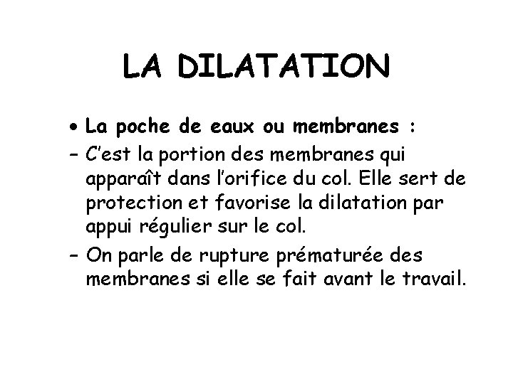 LA DILATATION · La poche de eaux ou membranes : – C’est la portion