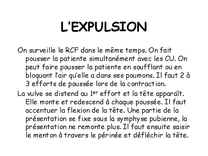 L’EXPULSION On surveille le RCF dans le même temps. On fait pousser la patiente