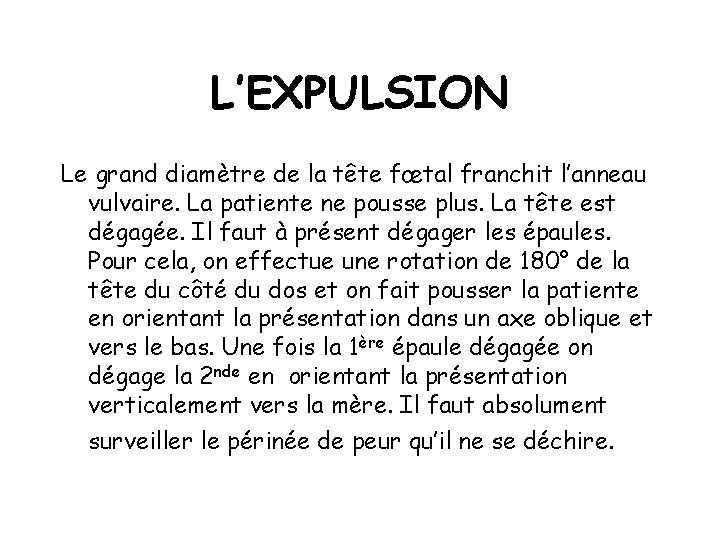 L’EXPULSION Le grand diamètre de la tête fœtal franchit l’anneau vulvaire. La patiente ne