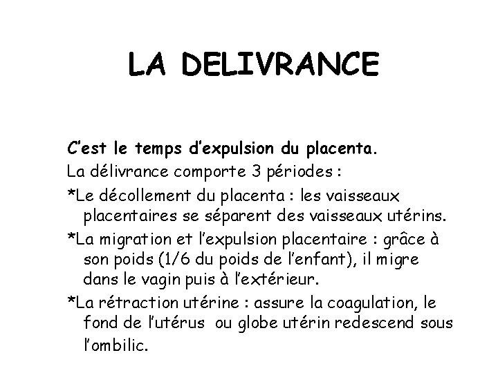 LA DELIVRANCE C’est le temps d’expulsion du placenta. La délivrance comporte 3 périodes :