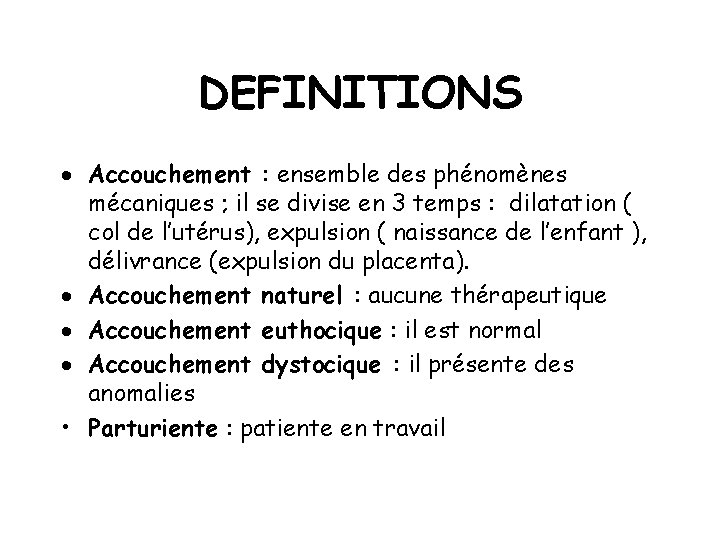 DEFINITIONS · Accouchement : ensemble des phénomènes mécaniques ; il se divise en 3