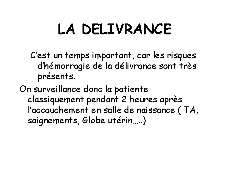 LA DELIVRANCE C’est un temps important, car les risques d’hémorragie de la délivrance sont