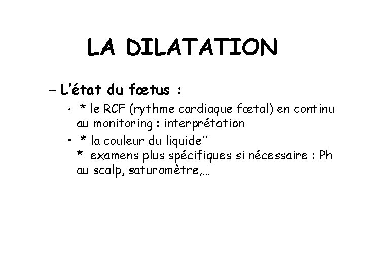 LA DILATATION - L’état du fœtus : • * le RCF (rythme cardiaque fœtal)