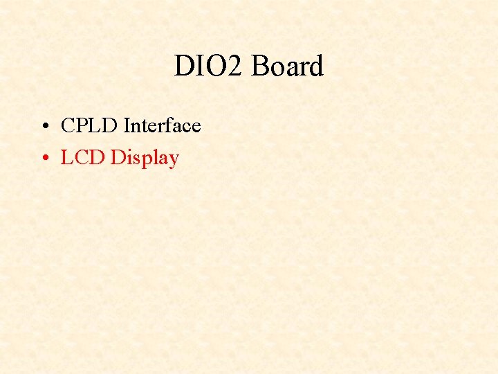 DIO 2 Board • CPLD Interface • LCD Display 