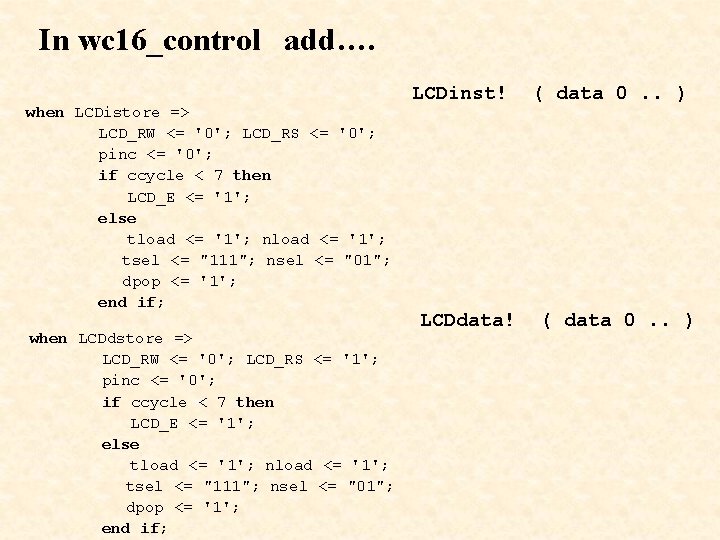 In wc 16_control add…. when LCDistore => LCD_RW <= '0'; LCD_RS <= '0'; pinc