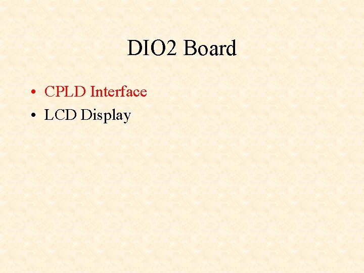 DIO 2 Board • CPLD Interface • LCD Display 