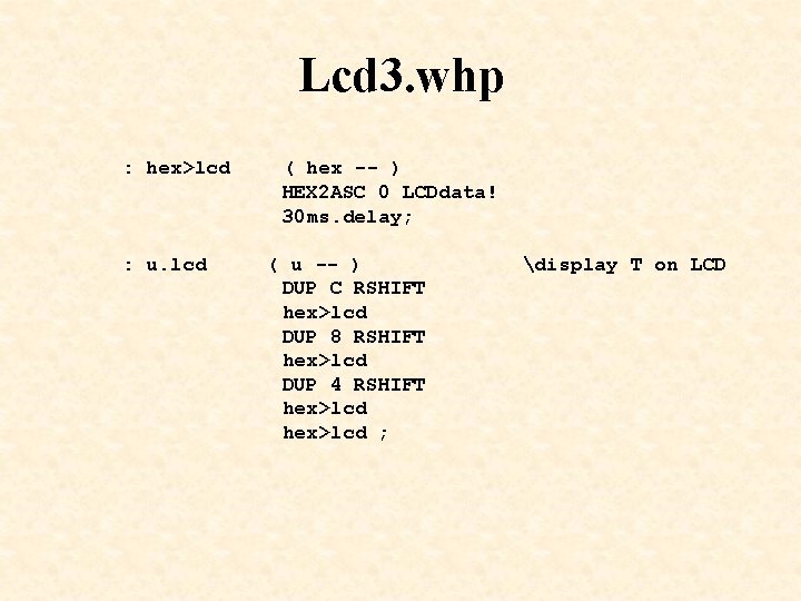 Lcd 3. whp : hex>lcd ( hex -- ) HEX 2 ASC 0 LCDdata! Lcd 3. whp : hex>lcd ( hex -- ) HEX 2 ASC 0 LCDdata!