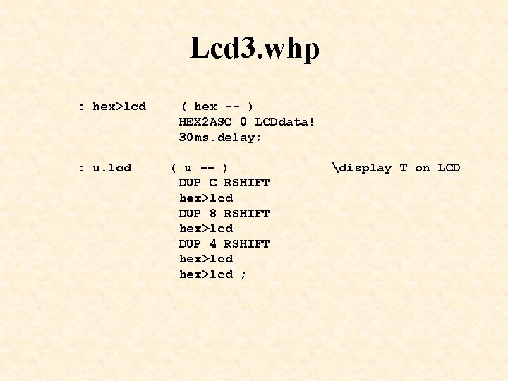 Lcd 3. whp : hex>lcd ( hex -- ) HEX 2 ASC 0 LCDdata!