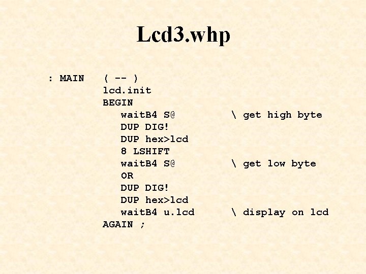 Lcd 3. whp : MAIN ( -- ) lcd. init BEGIN wait. B 4 Lcd 3. whp : MAIN ( -- ) lcd. init BEGIN wait. B 4
