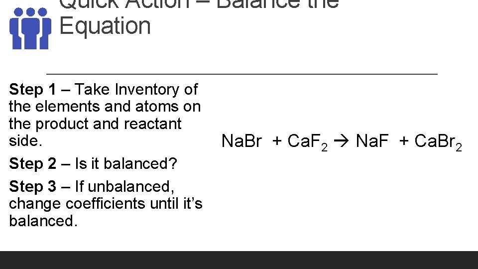 Quick Action – Balance the Equation Step 1 – Take Inventory of the elements