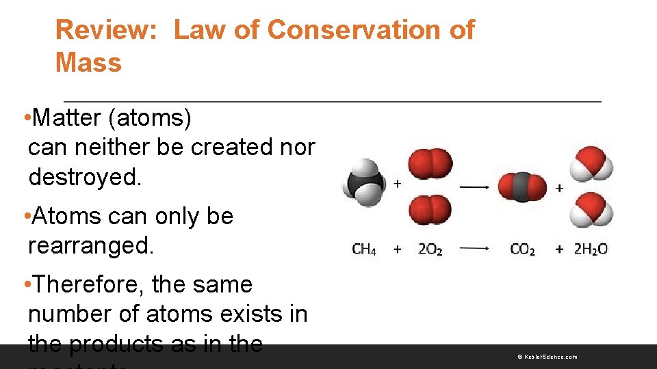 Review: Law of Conservation of Mass • Matter (atoms) can neither be created nor