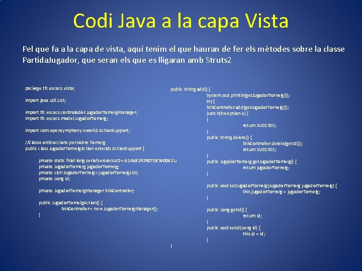 Codi Java a la capa Vista Pel que fa a la capa de vista,