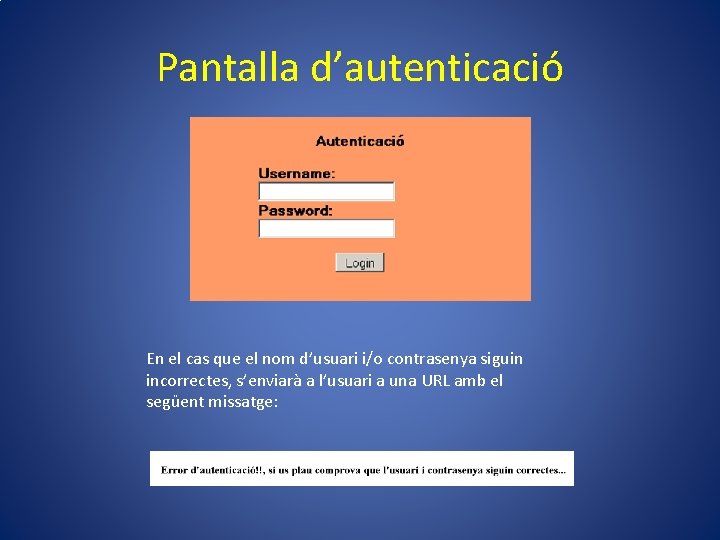 Pantalla d’autenticació En el cas que el nom d’usuari i/o contrasenya siguin incorrectes, s’enviarà