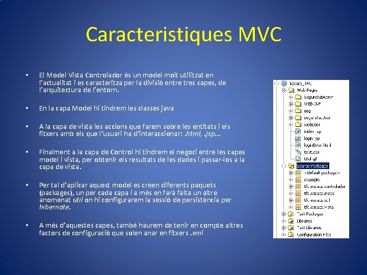 Caracteristiques MVC • El Model Vista Controlador és un model molt utilitzat en l’actualitat