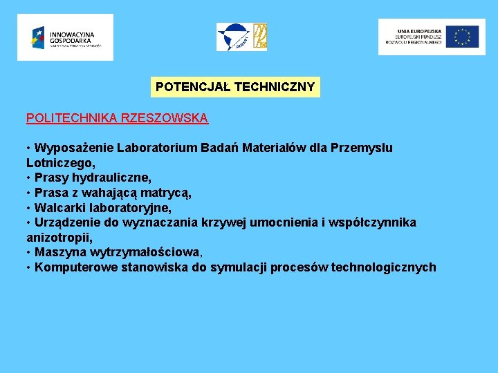 POTENCJAŁ TECHNICZNY POLITECHNIKA RZESZOWSKA • Wyposażenie Laboratorium Badań Materiałów dla Przemysłu Lotniczego, • Prasy