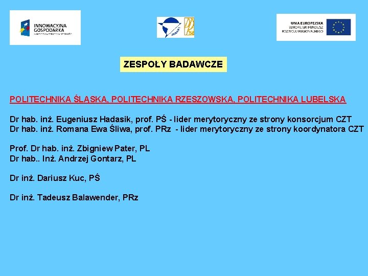 ZESPOŁY BADAWCZE POLITECHNIKA ŚLĄSKA, POLITECHNIKA RZESZOWSKA, POLITECHNIKA LUBELSKA Dr hab. inż. Eugeniusz Hadasik, prof.