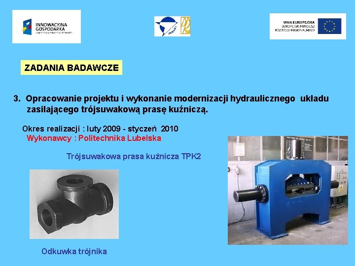 ZADANIA BADAWCZE 3. Opracowanie projektu i wykonanie modernizacji hydraulicznego układu zasilającego trójsuwakową prasę kuźniczą.