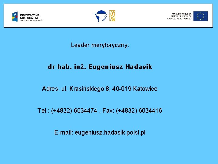 Leader merytoryczny: dr hab. inż. Eugeniusz Hadasik Adres: ul. Krasińskiego 8, 40 -019 Katowice