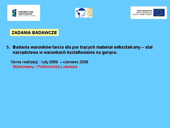 ZADANIA BADAWCZE 5. Badania warunków tarcia dla par trących materiał odkształcany – stal narzędziowa