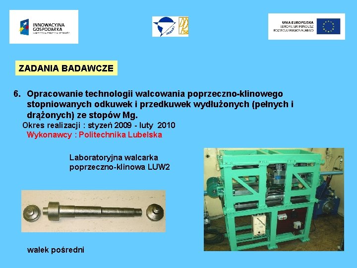 ZADANIA BADAWCZE 6. Opracowanie technologii walcowania poprzeczno-klinowego stopniowanych odkuwek i przedkuwek wydłużonych (pełnych i