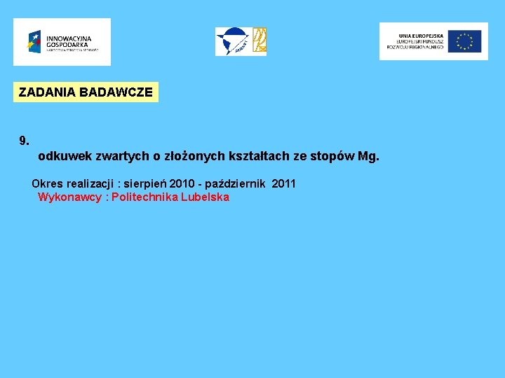 ZADANIA BADAWCZE 9. odkuwek zwartych o złożonych kształtach ze stopów Mg. Okres realizacji :