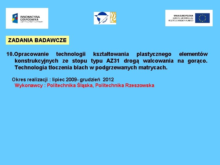 ZADANIA BADAWCZE 10. Opracowanie technologii kształtowania plastycznego elementów konstrukcyjnych ze stopu typu AZ 31