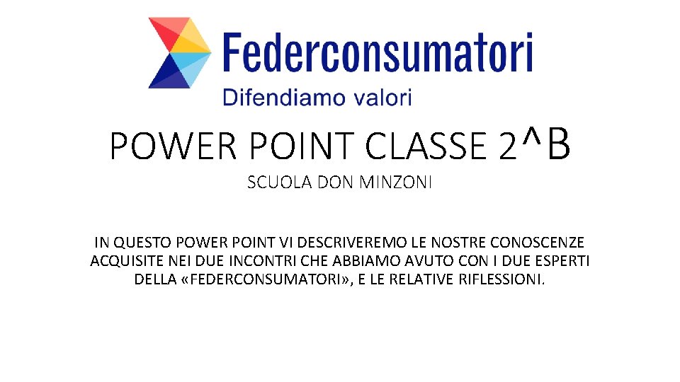 POWER POINT CLASSE 2^B SCUOLA DON MINZONI IN QUESTO POWER POINT VI DESCRIVEREMO LE