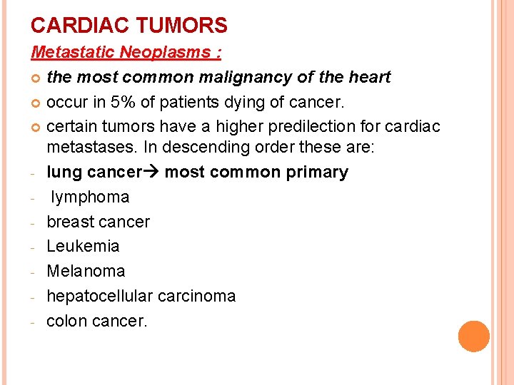 CARDIAC TUMORS Metastatic Neoplasms : the most common malignancy of the heart occur in