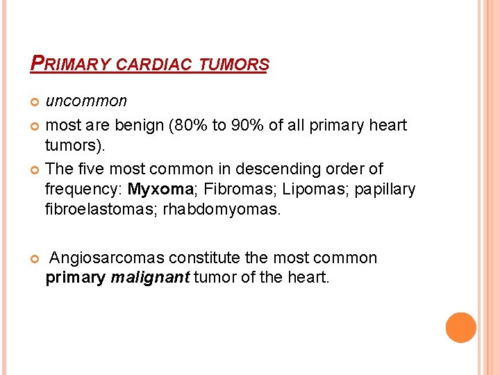 PRIMARY CARDIAC TUMORS uncommon most are benign (80% to 90% of all primary heart