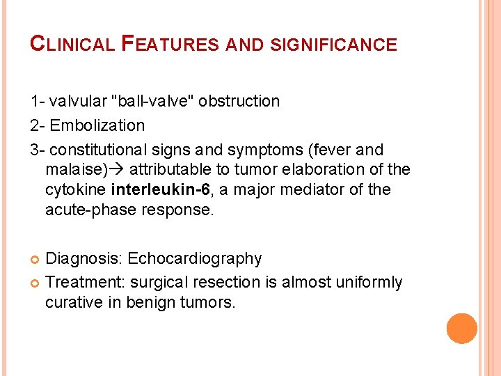 CLINICAL FEATURES AND SIGNIFICANCE 1 - valvular "ball-valve" obstruction 2 - Embolization 3 -