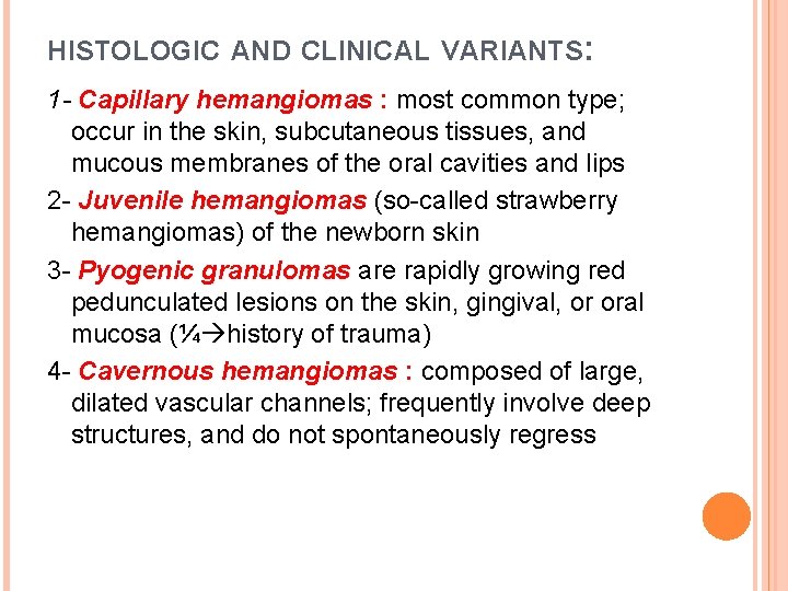 HISTOLOGIC AND CLINICAL VARIANTS: 1 - Capillary hemangiomas : most common type; occur in