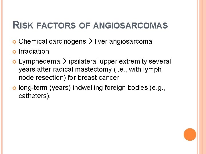 RISK FACTORS OF ANGIOSARCOMAS Chemical carcinogens liver angiosarcoma Irradiation Lymphedema ipsilateral upper extremity several