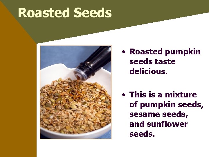 Roasted Seeds • Roasted pumpkin seeds taste delicious. • This is a mixture of
