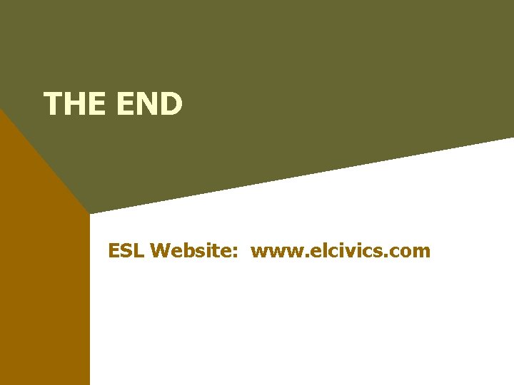 THE END ESL Website: www. elcivics. com 