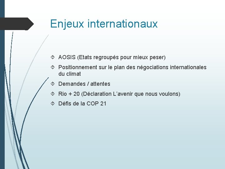 Enjeux internationaux AOSIS (Etats regroupés pour mieux peser) Positionnement sur le plan des négociations