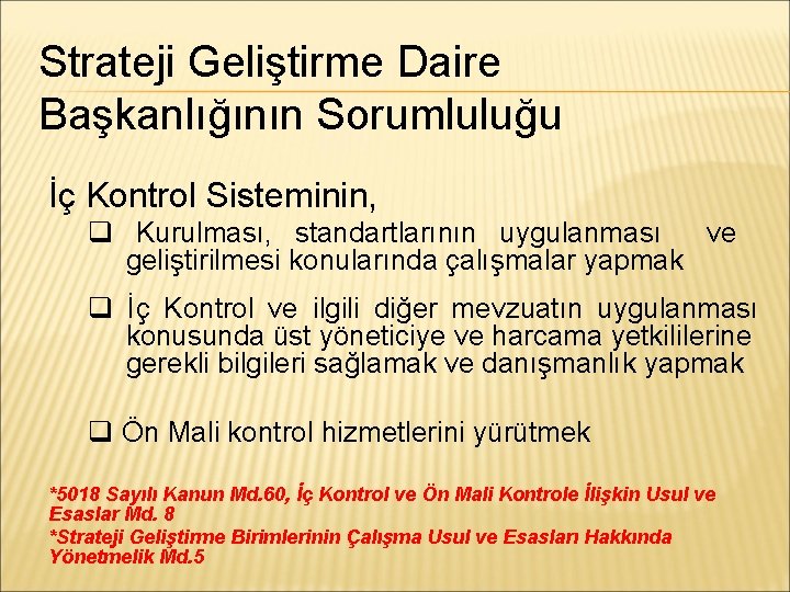 Strateji Geliştirme Daire Başkanlığının Sorumluluğu İç Kontrol Sisteminin, Kurulması, standartlarının uygulanması ve geliştirilmesi konularında