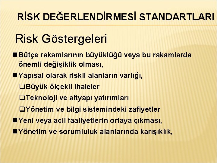 RİSK DEĞERLENDİRMESİ STANDARTLARI Risk Göstergeleri Bütçe rakamlarının büyüklüğü veya bu rakamlarda önemli değişiklik olması,