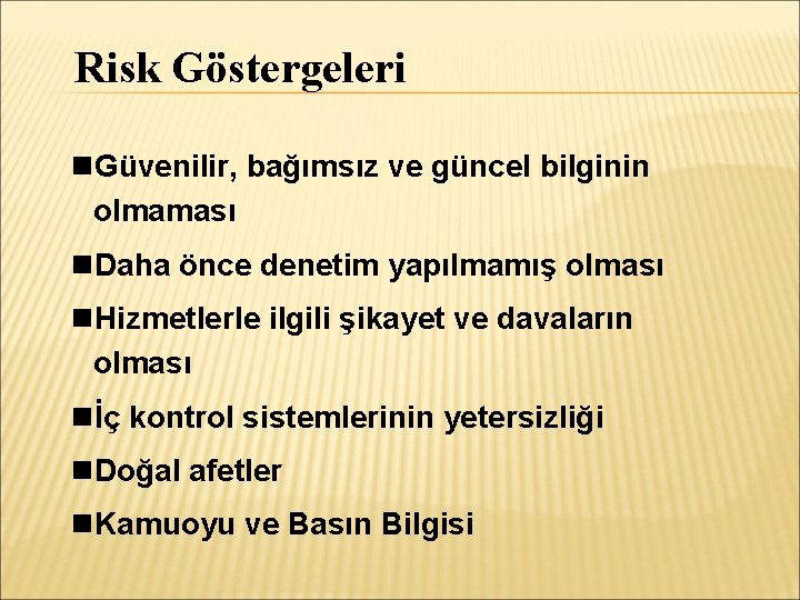 Risk Göstergeleri Güvenilir, bağımsız ve güncel bilginin olmaması Daha önce denetim yapılmamış olması Hizmetlerle