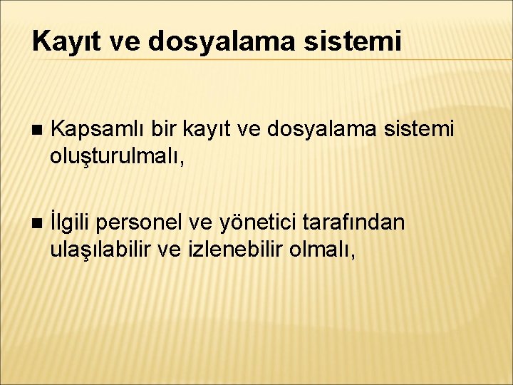 Kayıt ve dosyalama sistemi Kapsamlı bir kayıt ve dosyalama sistemi oluşturulmalı, İlgili personel ve