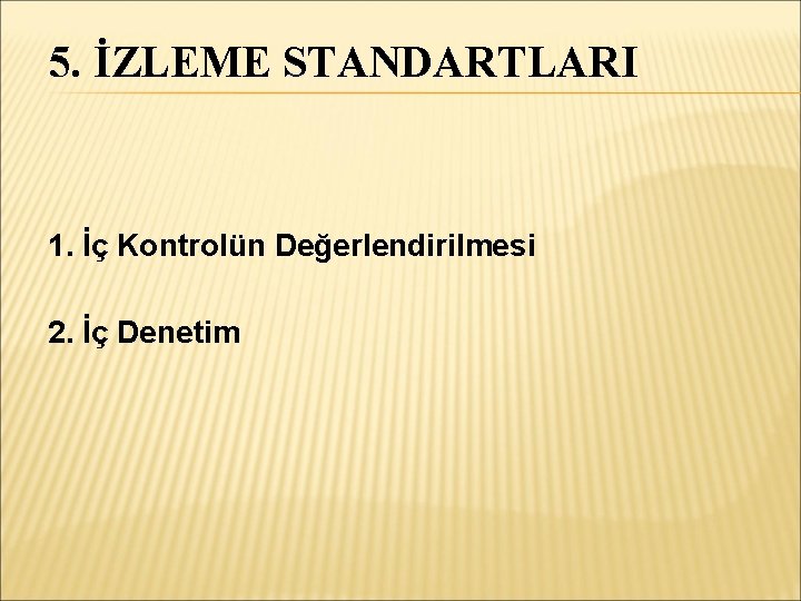 5. İZLEME STANDARTLARI 1. İç Kontrolün Değerlendirilmesi 2. İç Denetim 