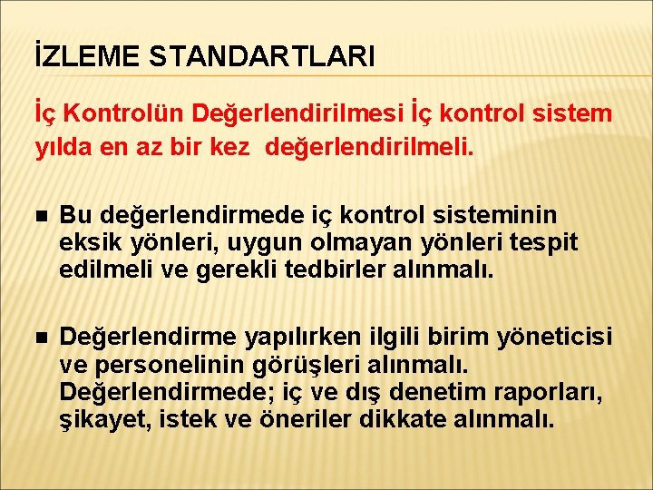 İZLEME STANDARTLARI İç Kontrolün Değerlendirilmesi İç kontrol sistem yılda en az bir kez değerlendirilmeli.