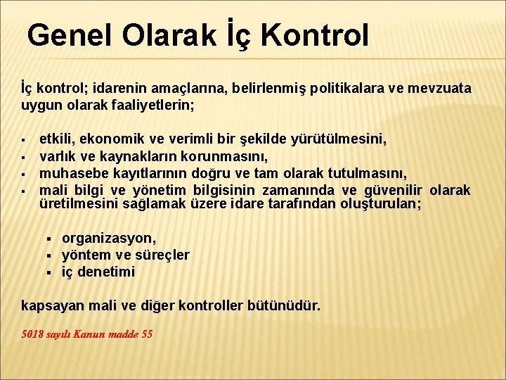 Genel Olarak İç Kontrol İç kontrol; idarenin amaçlarına, belirlenmiş politikalara ve mevzuata uygun olarak