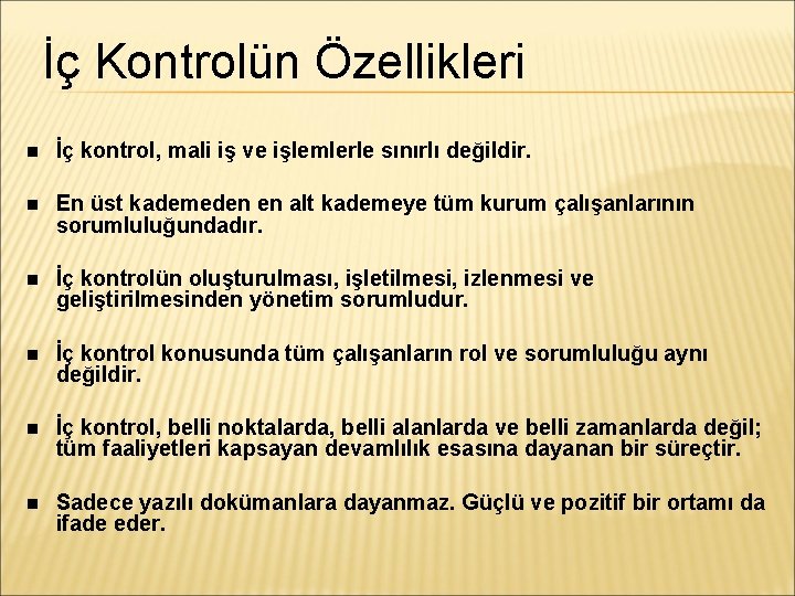 İç Kontrolün Özellikleri İç kontrol, mali iş ve işlemlerle sınırlı değildir. En üst kademeden