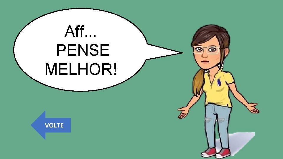 Aff. . . PENSE MELHOR! VOLTE 