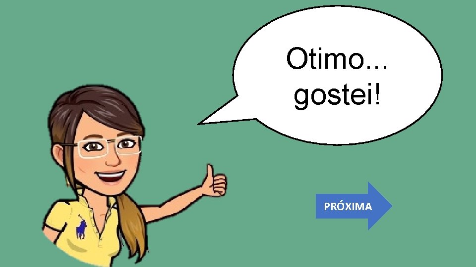 Otimo. . . gostei! PRÓXIMA 