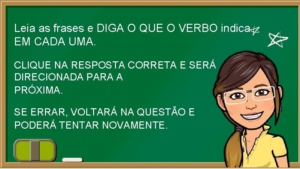 Leia as frases e DIGA O QUE O VERBO indica EM CADA UMA. CLIQUE