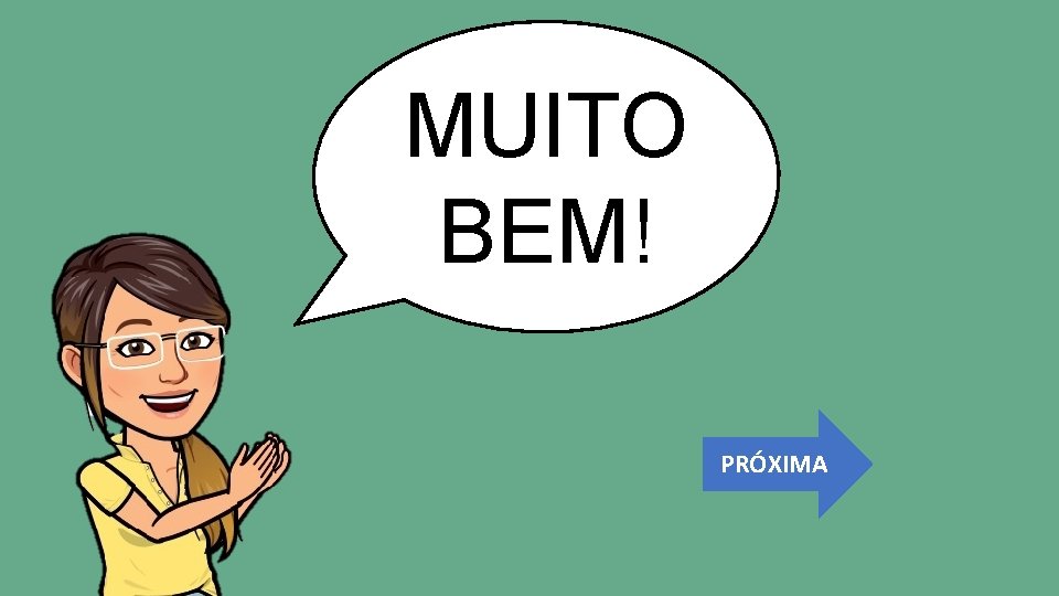 MUITO BEM! PRÓXIMA 