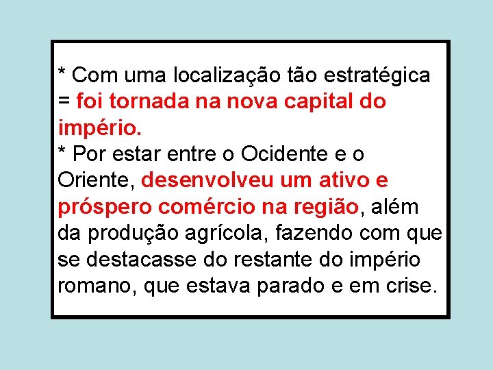 * Com uma localização tão estratégica = foi tornada na nova capital do império.