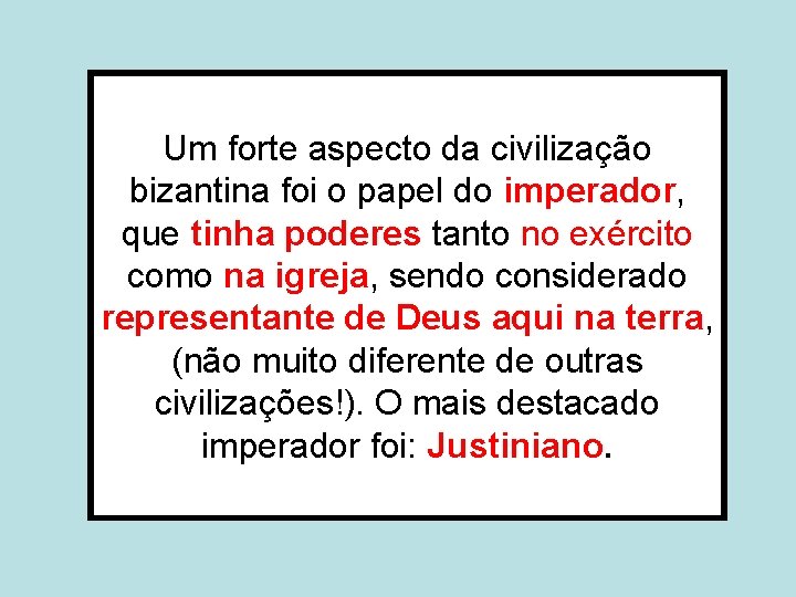 Um forte aspecto da civilização bizantina foi o papel do imperador, que tinha poderes